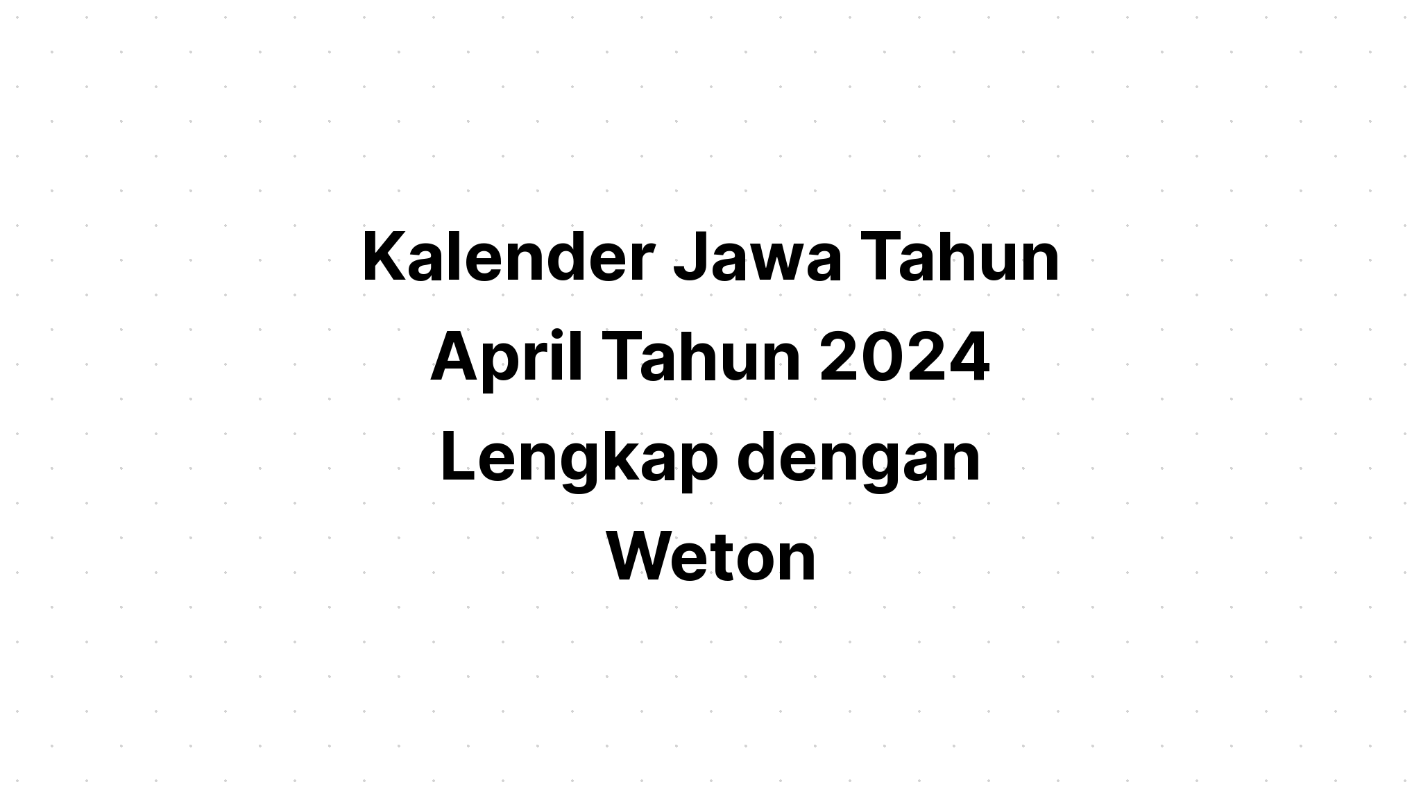 Kalender Jawa April Tahun 2024 Lengkap Dengan Weton Kalenderize 4322